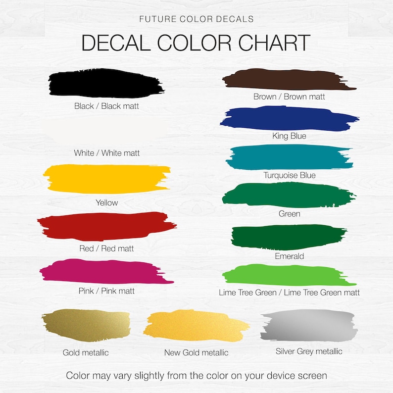 May include: Color chart showing decal colors available for purchase. Colors include black, white, yellow, red, pink, brown, king blue, turquoise blue, green, emerald, lime tree green, gold, new gold, and silver grey.