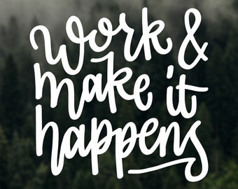 Work make it happens Decal sticker vinyl Car decal Vinyl decal Laptop decal Macbook decal Quote decal Inspiration quote Inspiration decal