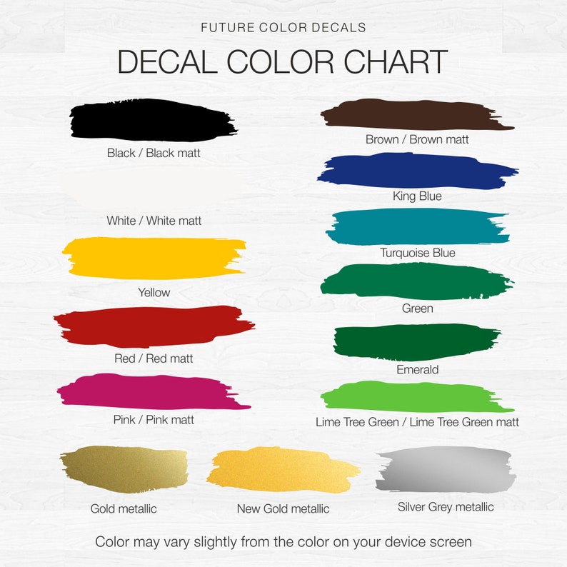 May include: Color chart showing decal colors available for purchase. Colors include black, white, yellow, red, pink, brown, king blue, turquoise blue, green, emerald, lime tree green, gold, new gold, and silver grey.