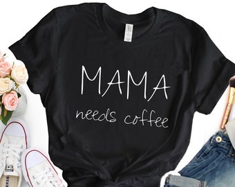 Mama Needs Coffee T-shirt, Funny Mom Shirt, Coffee Shirts, Coffee T-Shirt, Mom Coffee Shirt, Ladies Shirt, Gift for Her, Mom Tee Shirt -U975