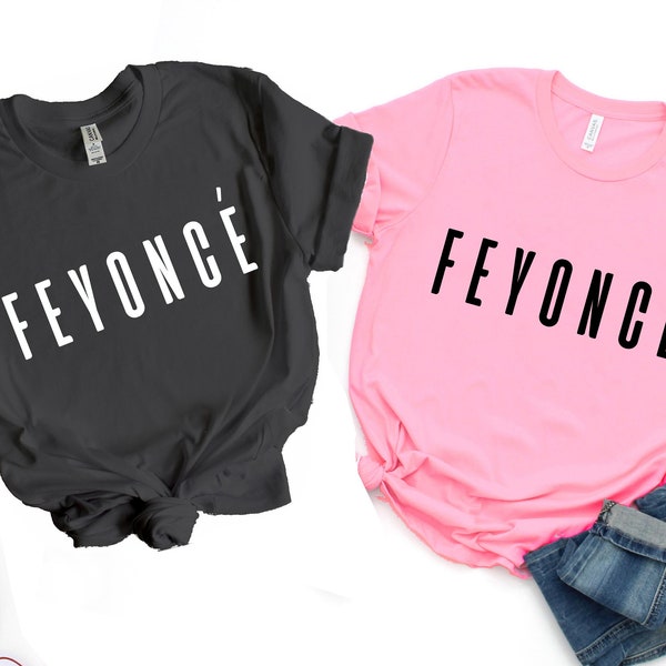 Feyonce shirt, Feyonce tee, Feyonce t-shirt, Bridal Shower Gift, Wedding, Bride Shirt, Bachlorette Gift, feyonce tops, Women's shirts  -U937