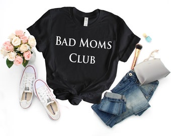 Bad Moms, mom shirt, mom gift, shirts for moms, mothers day gift !U217