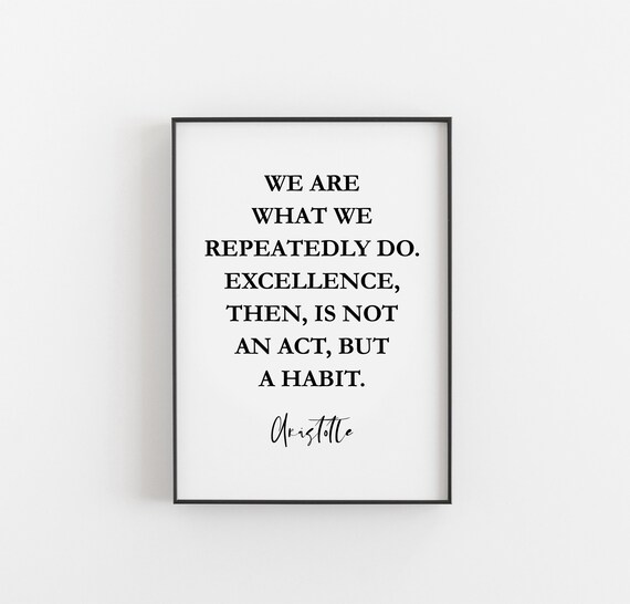 Excellence Is Not An Act But A Habit Print Aristotle Quote Etsy Excellence Is Not An Act But A Habit Print Aristotle Quote Etsy