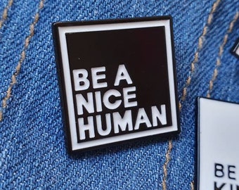 Be a nice human badge, Lapel Pin, Black and white, Be kind
