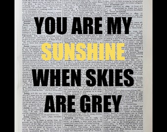 You are my sunshine when skies are grey Dictionary Print