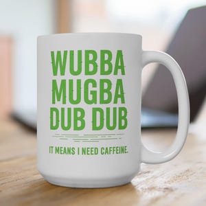 Wubba Mugba Dub Dub マグカップ – SF 漫画風コーヒーカップ – 面白いオタクギフト – ポータルグリーン 引用マグカップ – 11オンス 15オンス ホワイトセラミック