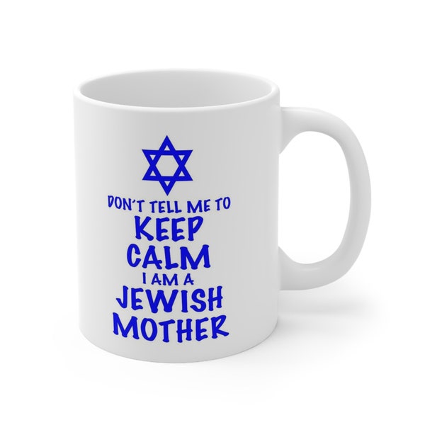 Don't tell me to keep calm I am a Jewish mother 11oz / 15oz Ceramic Mug