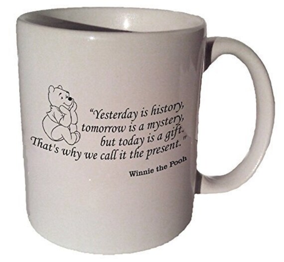 Winnie The Pooh "Yesterday Is History, Tomorrow Is A Mystery" Quote Coffee Tea Ceramic Mug 11 Oz