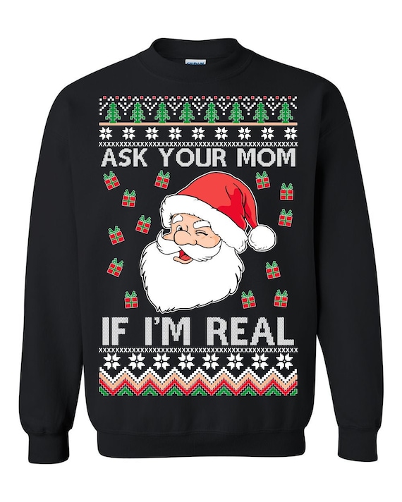 Ask your mom if i Real Ugly christmas sweaters Ask your mom if i Real Ugly christmas sweaters