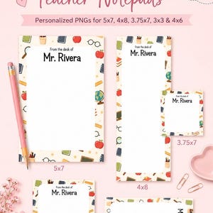 May include: Custom teacher notepads in various sizes, including 5x7, 4x8, 3.75x7, 3x3, and 4x6 inches. Each notepad features a border with school-themed illustrations and the text "From the desk of Mr. Rivera."