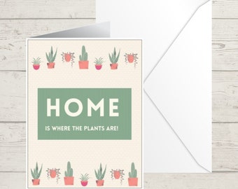 Home is Where the Plants Are Greeting Card for Housewarming Plant Lover