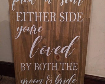 Wedding sign, Pick a seat either side you're loved by both the groom and bride, rustic wedding