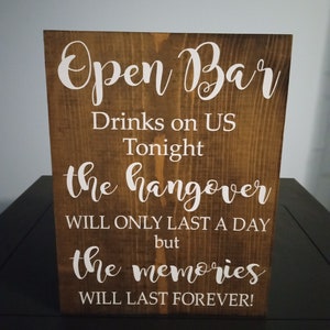 Wedding wood sign, Open Bar drinks on us tonight the hangover will only last a day but the memories will last forever, size 9x12,