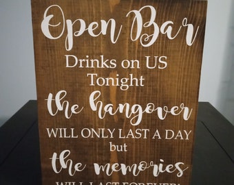 Wedding wood sign, Open Bar drinks on us tonight the hangover will only last a day but the memories will last forever, size 9x12,