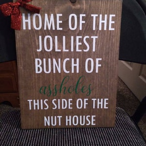 Christmas sign home of the jollist bunch of a**holes this side of the nut house, 9x12