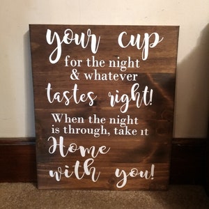 Wedding sign, rustic wedding,  your cup for the night and whatever tastes right, size 12x13