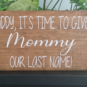 Wedding sign, wedding ceremony, Daddy it&#39;s time to give Mommy our last name. Carrying sign, solid wood