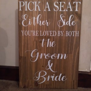 Wedding sign, Pick a seat either side you're loved by both the groom and bride, rustic wedding, 12x16