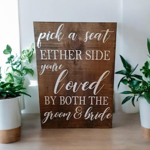 Wedding sign, Pick a seat either side you&#39;re loved by both the groom and bride, rustic wedding