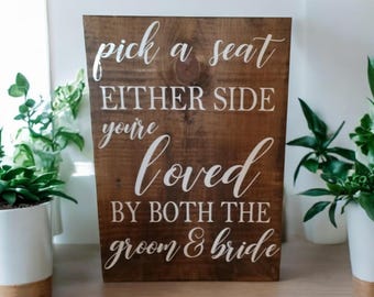 Wedding sign, Pick a seat either side you're loved by both the groom and bride, rustic wedding