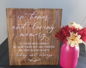 Wedding sign, in honor and loving memory of those who cannot be here today but are forever present in our hearts Sign Size 12x13, solid wood