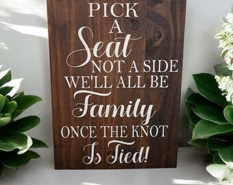 Wedding sign, Pick a seat not a side we'll all be family once the knot is tied, rustic wedding