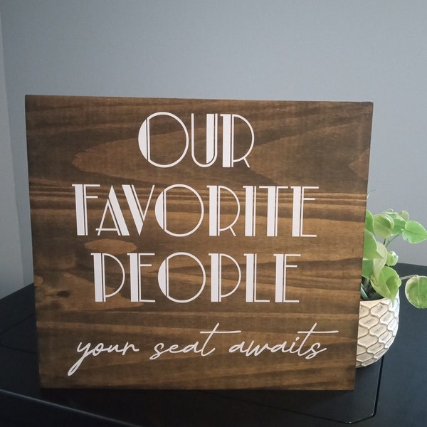 Solid wood wedding sign, our favorite people your seat awaits, size 12x13