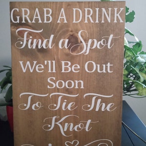 Wedding sign, grab a drink find a spot we'll be out soon to tie the knot, rustic wedding, size 12x16