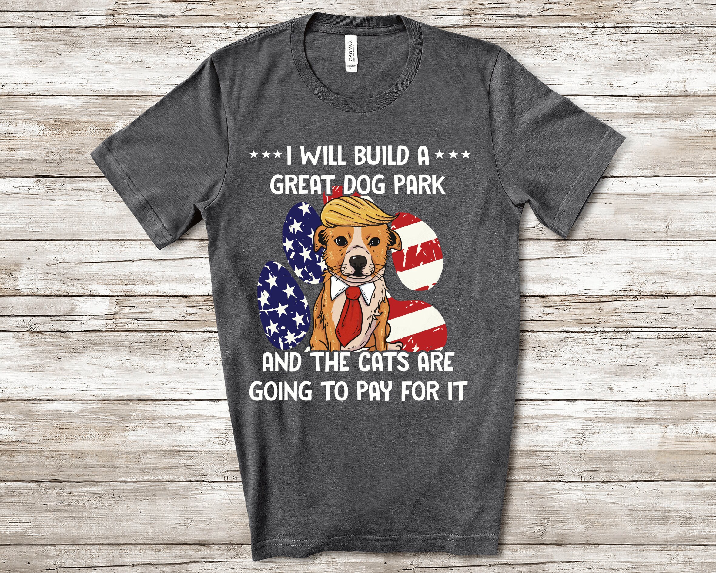 Funny Trump Dog Political Tee I Will Build A Great Dog Park Etsy