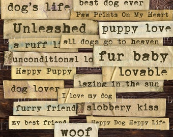 May include: A collection of vintage-style paper scraps with dog-themed phrases, such as "dog's life", "best dog ever", "puppy love", "fur baby", "lovable", "dog lover", "furry friend", "slobbery kiss", "woof", and "Happy Dog Happy Life".