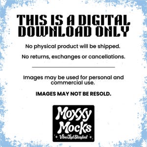 May include: Digital download graphic with the text "THIS IS A DIGITAL DOWNLOAD ONLY". The image also states that no physical product will be shipped and images may be used for personal and commercial use. The Moxxy Mocks logo is at the bottom.