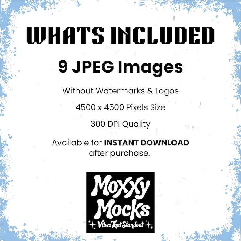 May include: White background with blue watercolor-style border. Text in black font reads "WHATS INCLUDED", followed by details about 9 JPEG images, including size, resolution, and availability for instant download. The Moxxy Mocks logo is at the bottom.