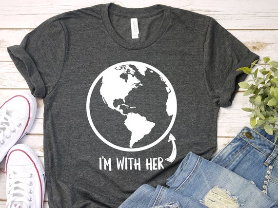 I'm With Her T Shirt Earth Day Shirt Mother Earth Funny Earth Day T Shirt Earth Day I'm With Her T Shirt Earth Day Shirt Mother Earth Funny Earth Day T Shirt Earth Day