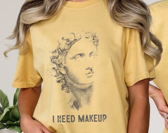 I need makeup Comfort Colors® shirt, trendy unhinged shirts, funny distressed shirt, gift for girlfriend, popular teens shirt