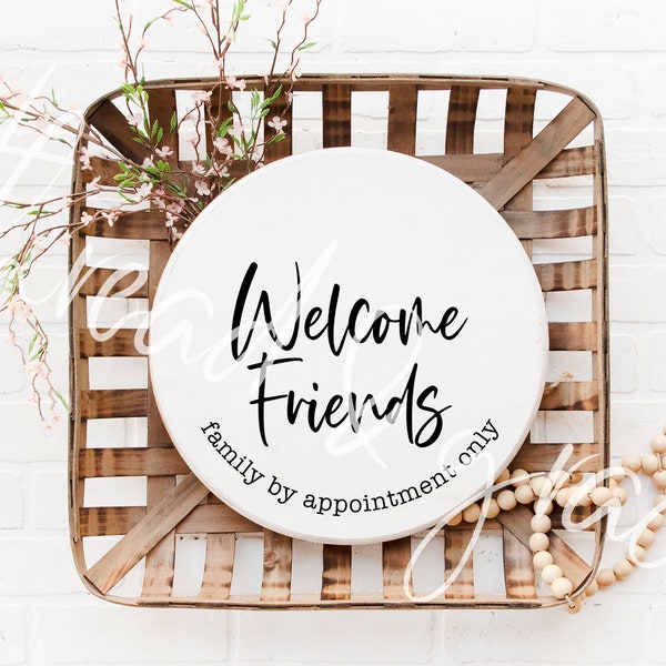 Welcome Friends, Family by Appointment Only, Door Sign Design, Farmhouse Round Door Sign SVG, Welcome Sign Cut File, Cricut Silhouette File