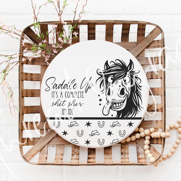 Saddle Up Its a Shit Show Inside Horse Digital Design, Door Hanger Cricut Silhouette Cut File, Farmhouse Funny Horse Round Door Sign SVG