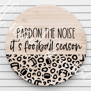 Pardon the Noise Its Football Season Digital Design, Football Door Hanger Cut File, Sports Round Door Sign, Football Cheetah Print