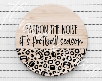 Pardon the Noise Its Football Season Digital Design, Football Door Hanger Cut File, Sports Round Door Sign, Football Cheetah Print