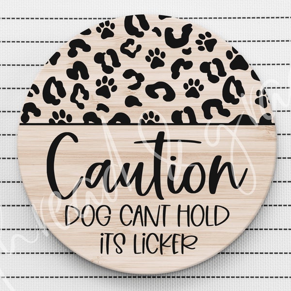 Caution Dog Cant Hold its Licker Digital Design, Door Hanger Cut File, Round Door Sign SVG, Digital Download