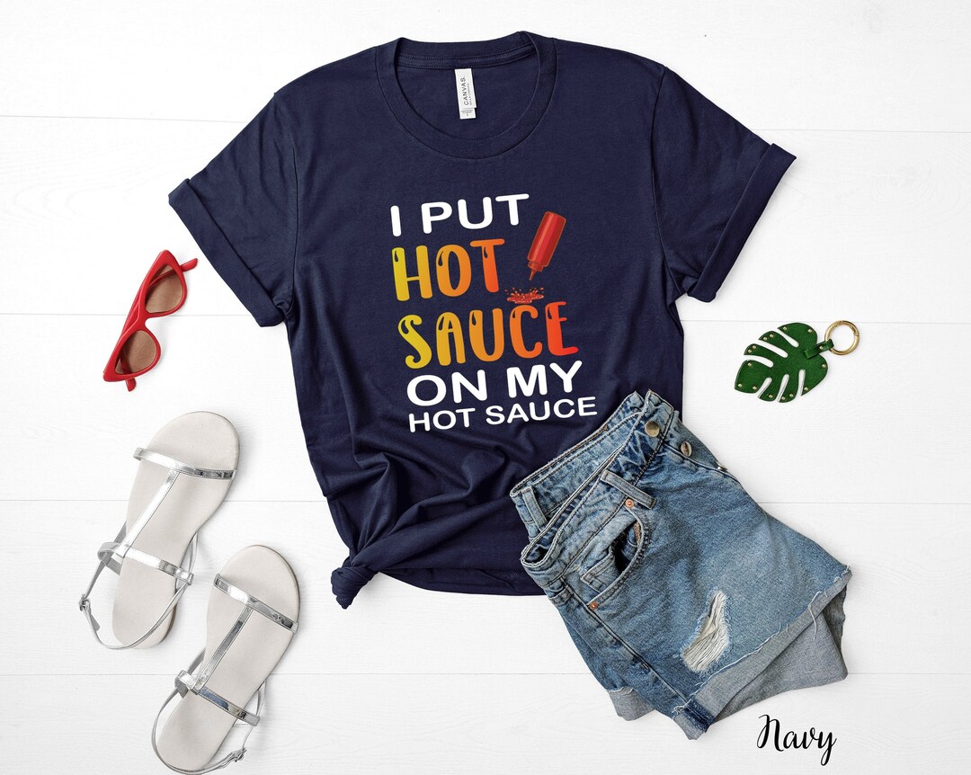 Funny Hot Sauce Lover Gift Spicy Sauce Lover Shirt Hot Chili Pepper