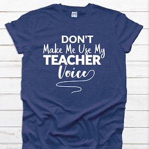 Don’t Make Me Use My Teacher Voice shirt, Teacher shirt, Funny Teacher shirt, Teacher Gift, Fivesies Designs