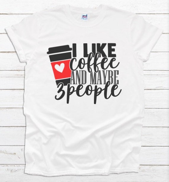 I Like Coffee And Maybe 3 People Introvert Tshirt I Like Coffee And Maybe 3 People Introvert Tshirt
