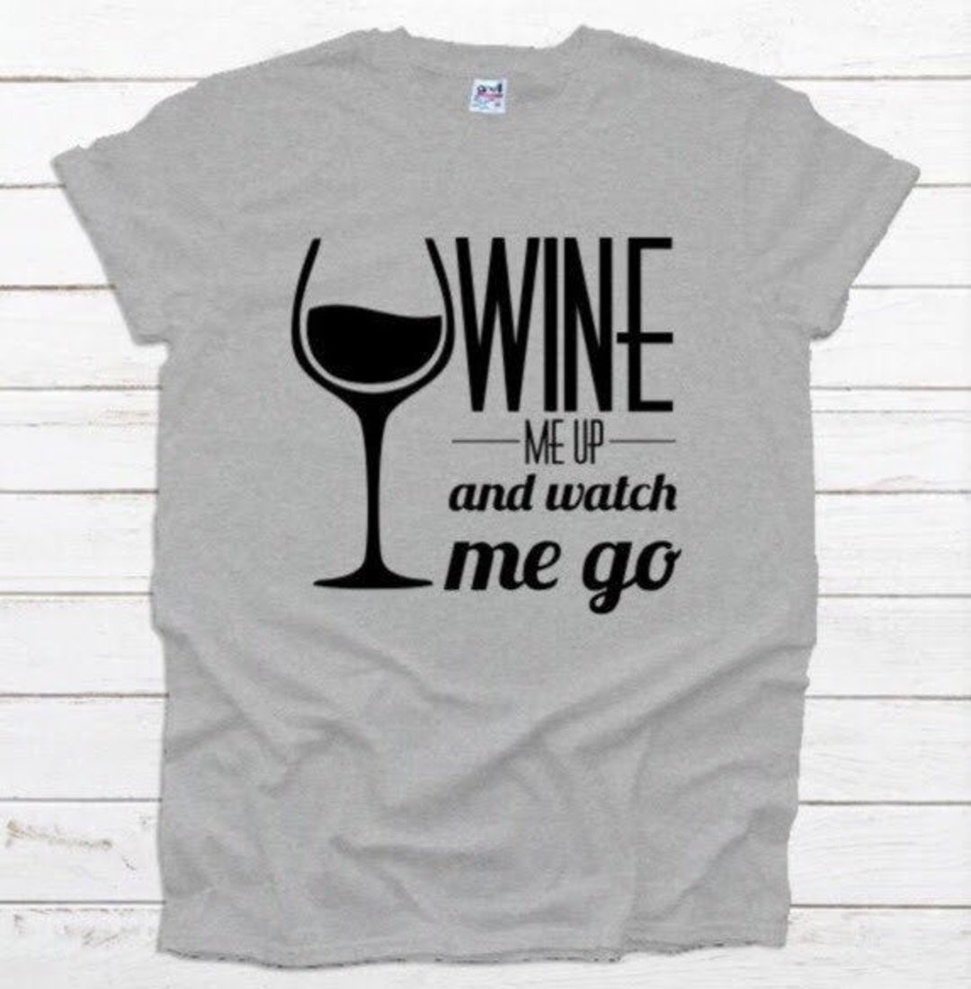 Wine Me Up And Watch Me Go Shirt