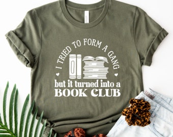 I Tried to Form a Gang But it Turned Into a Book Club shirt, book lover, book club, Fivesies Designs