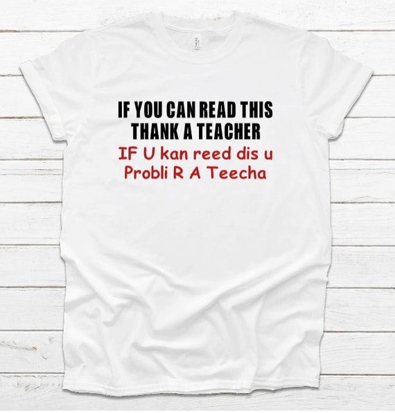 If You Can Read This, Thank A Teacher T-Shirt If You Can Read This, Thank A Teacher T-Shirt