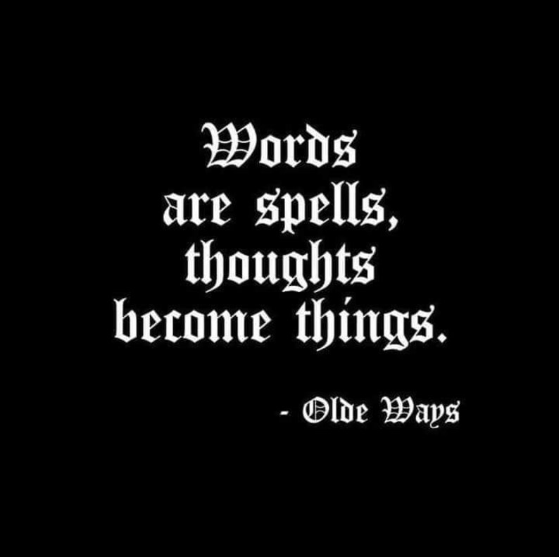 May include: Black background with white gothic font text that reads: "Words are spells, thoughts become things." Below the quote is the text "- Olde Ways."