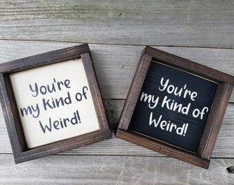 You're My Kind Of Weird Wood Framed Mini Sign
