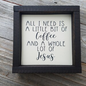 All I Need Is Little Bit Of Coffee & Whole Lot Of Jesus Rustic Wood Framed Sign image 2