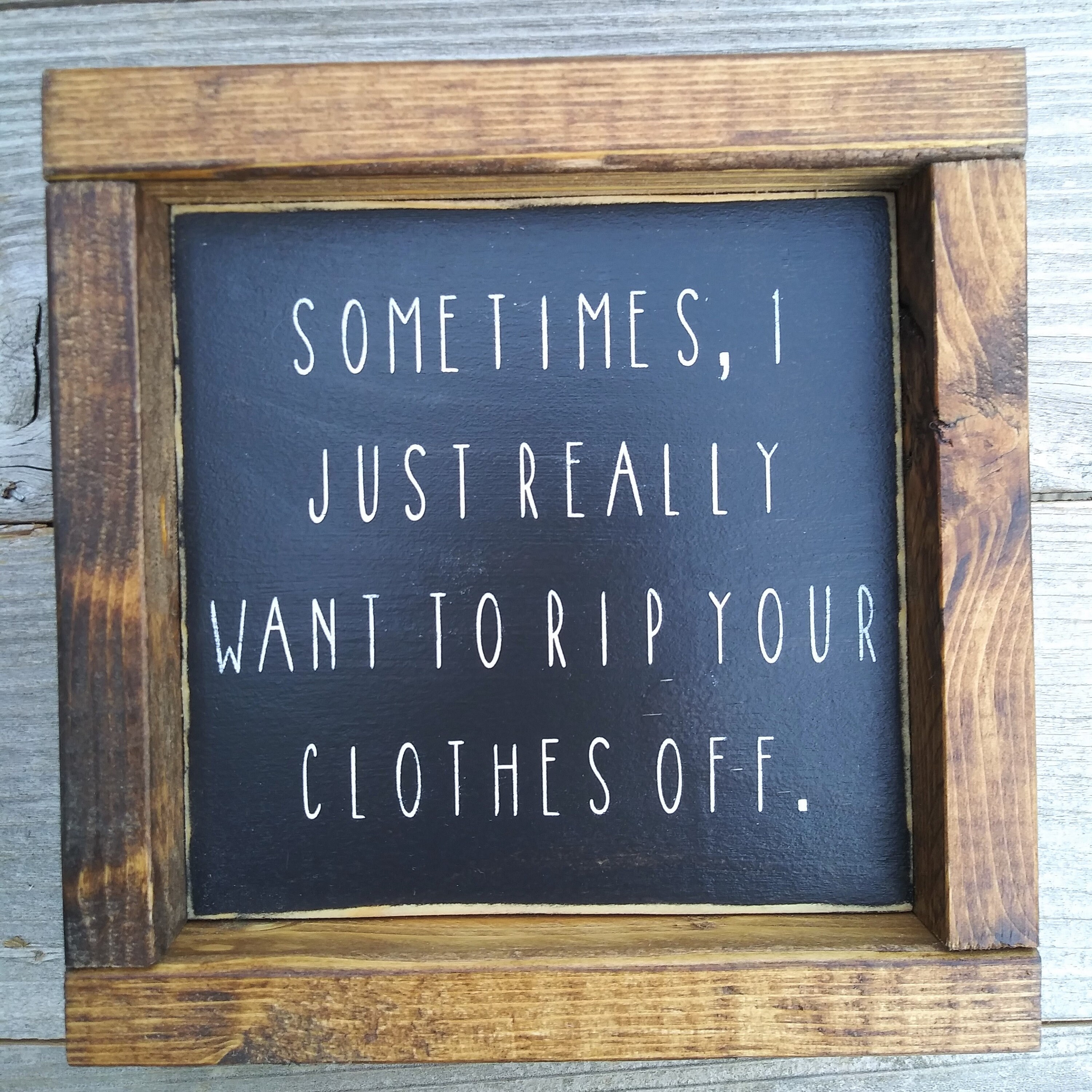 Sometimes I Just Really Want to Rip Your Clothes off Mini Wood Etsy
