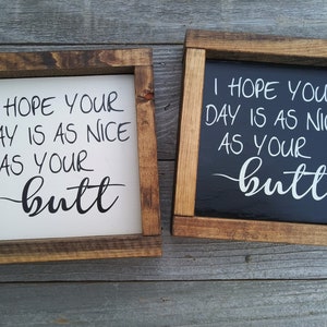I hope your day is as nice as your butt wood framed mini sign